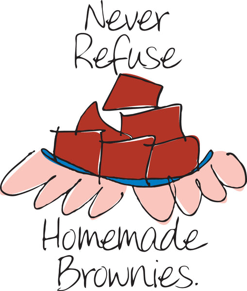 Never Refuse Homemade Brownies.
